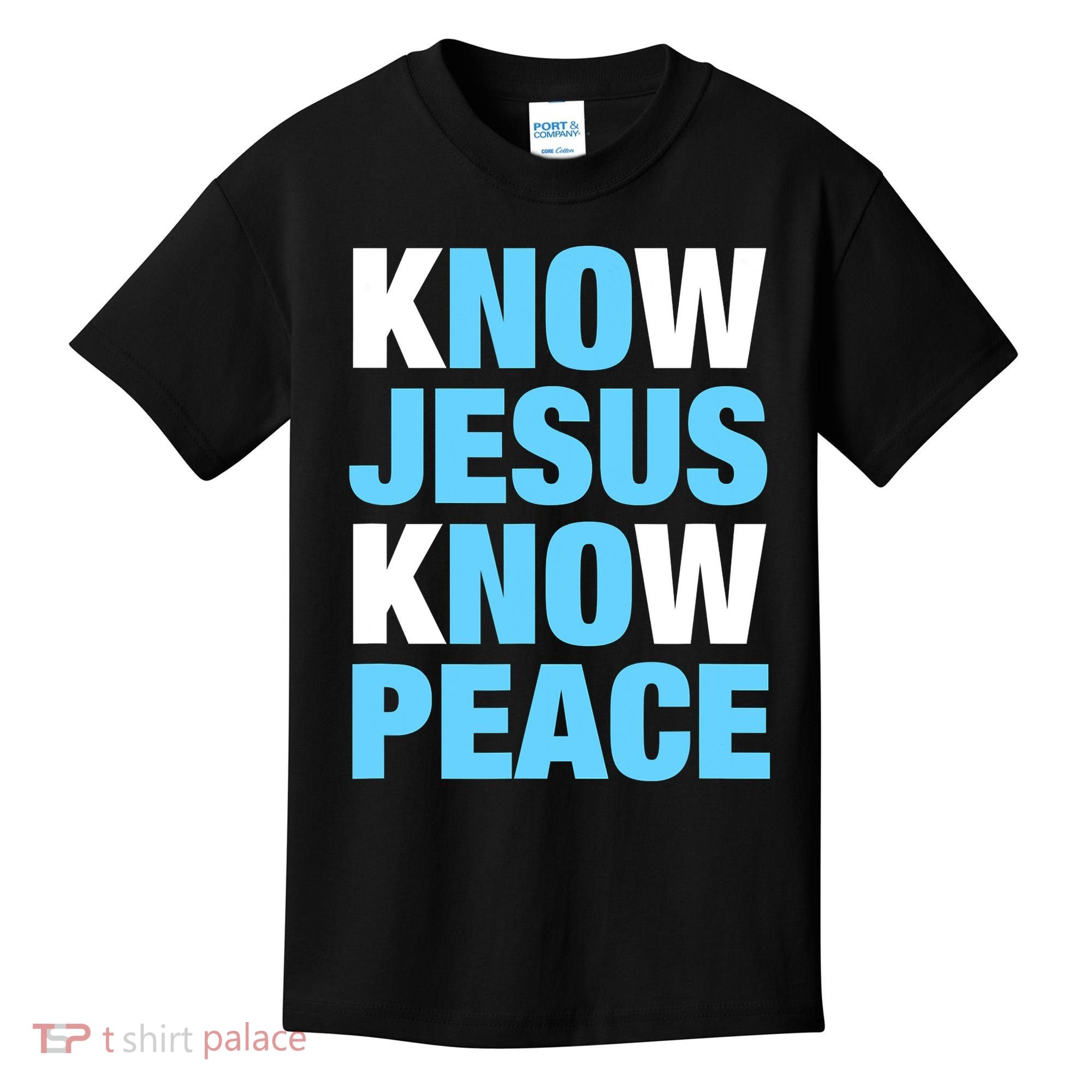Know Jesus Know Peace No Jesus No Peace Faith God Kids T-Shirt