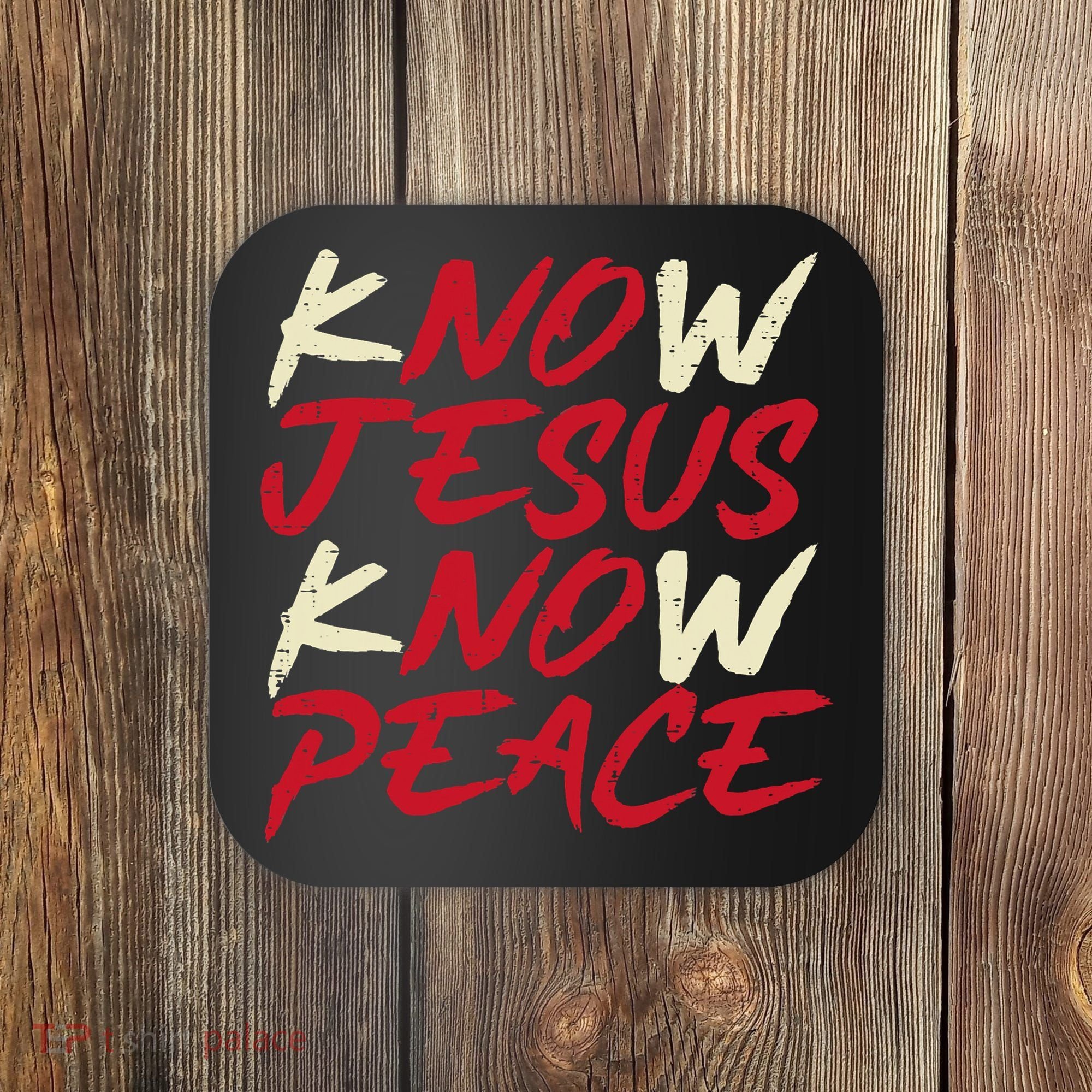 Know Jesus Know Peace No Jesus No Peace Faith God Coaster