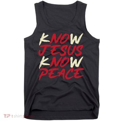 Know Jesus Know Peace No Jesus No Peace Faith God Tank Top