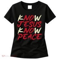 Know Jesus Know Peace No Jesus No Peace Faith God Women's T-Shirt thumb 0