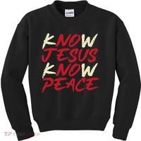 Know Jesus Know Peace No Jesus No Peace Faith God Kids Sweatshirt thumb 0