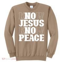 Know Jesus Know Peace Religion God Church Christian Gifts Sweatshirt thumb 0