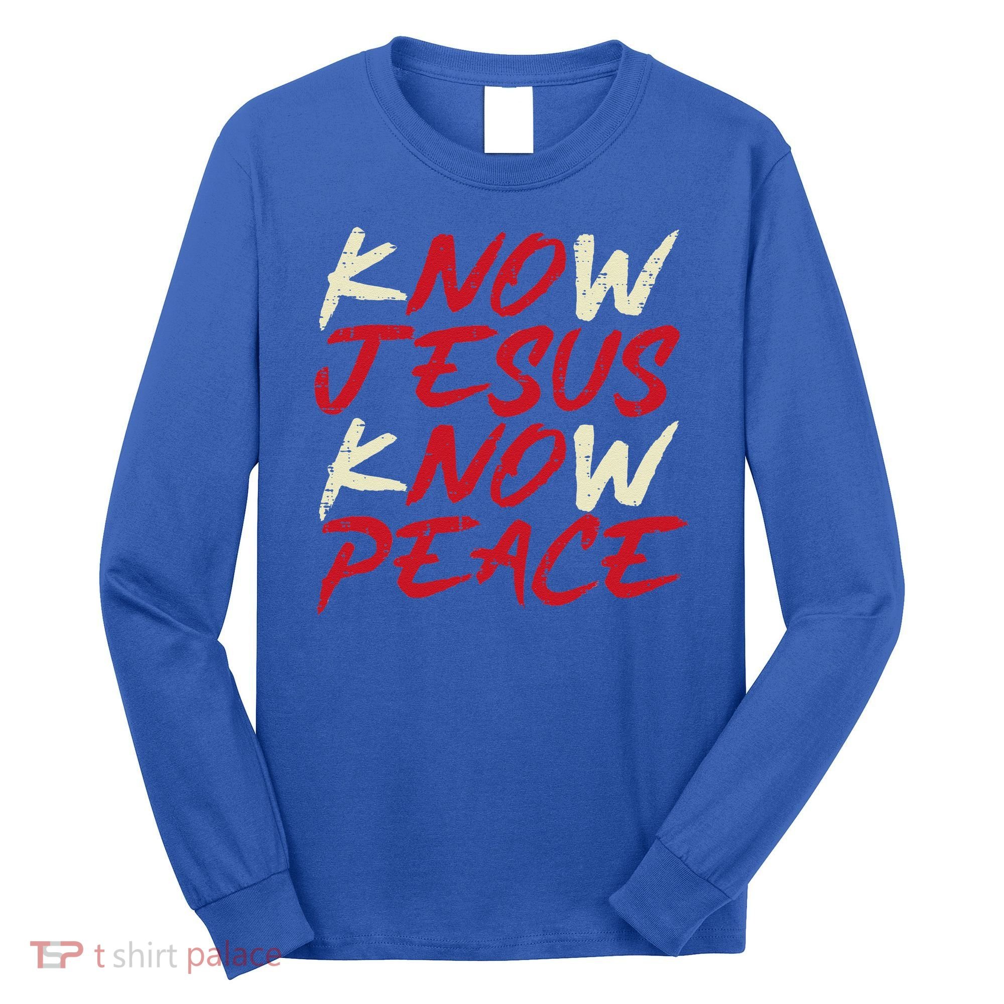 Know Jesus Know Peace God Faith Christian Long Sleeve Shirt