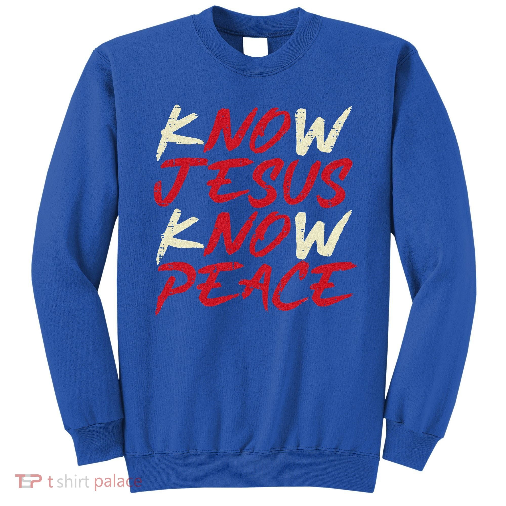Know Jesus Know Peace God Faith Christian Sweatshirt