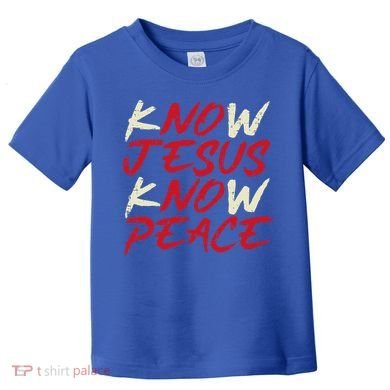Know Jesus Know Peace God Faith Christian Toddler T-Shirt