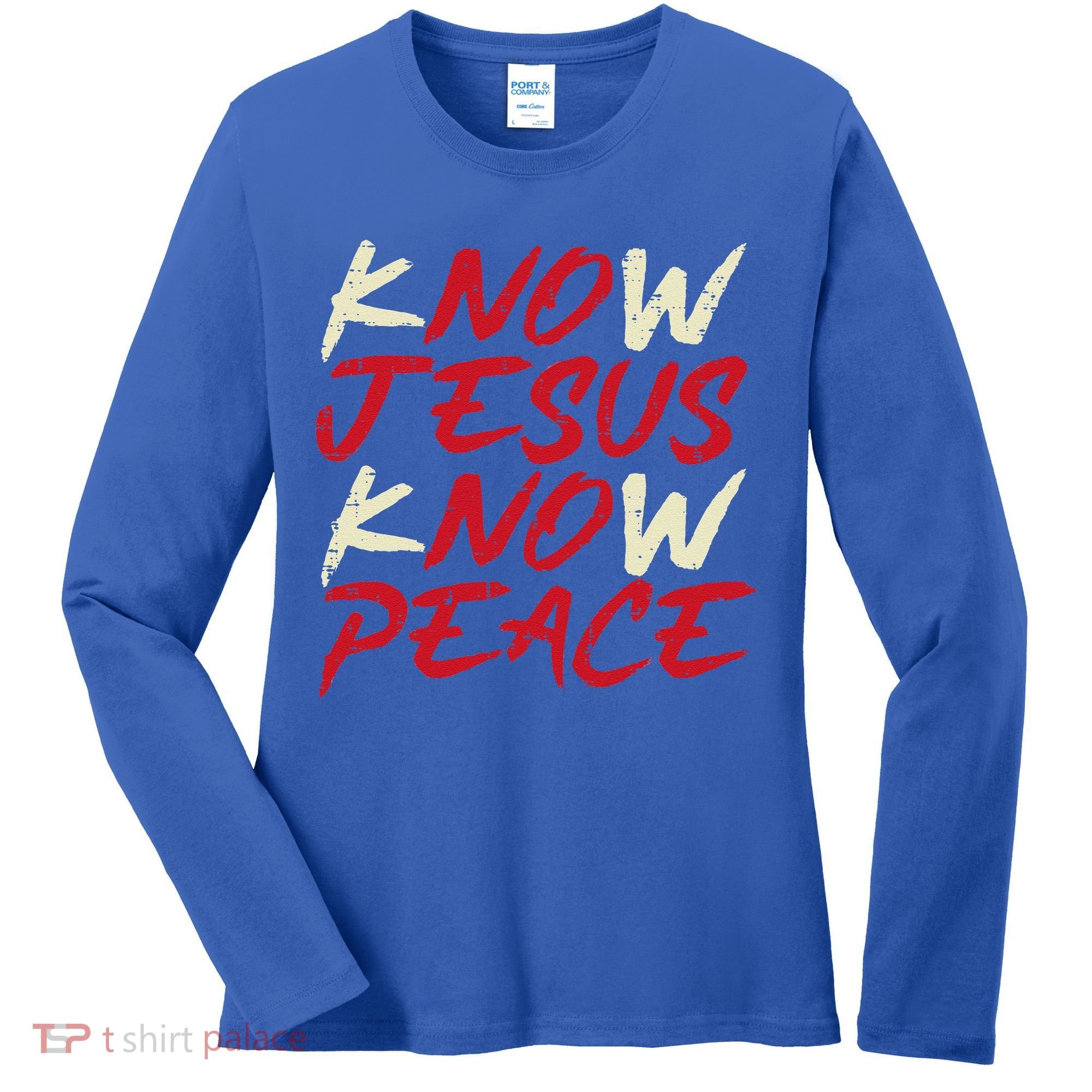 Know Jesus Know Peace God Faith Christian Women's Long Sleeve Shirt