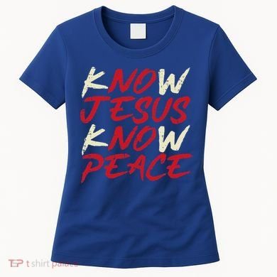 Know Jesus Know Peace God Faith Christian Women's T-Shirt