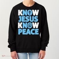 Know Jesus Know Peace No Jesus No Peace Christian Women's Sweatshirt thumb 0