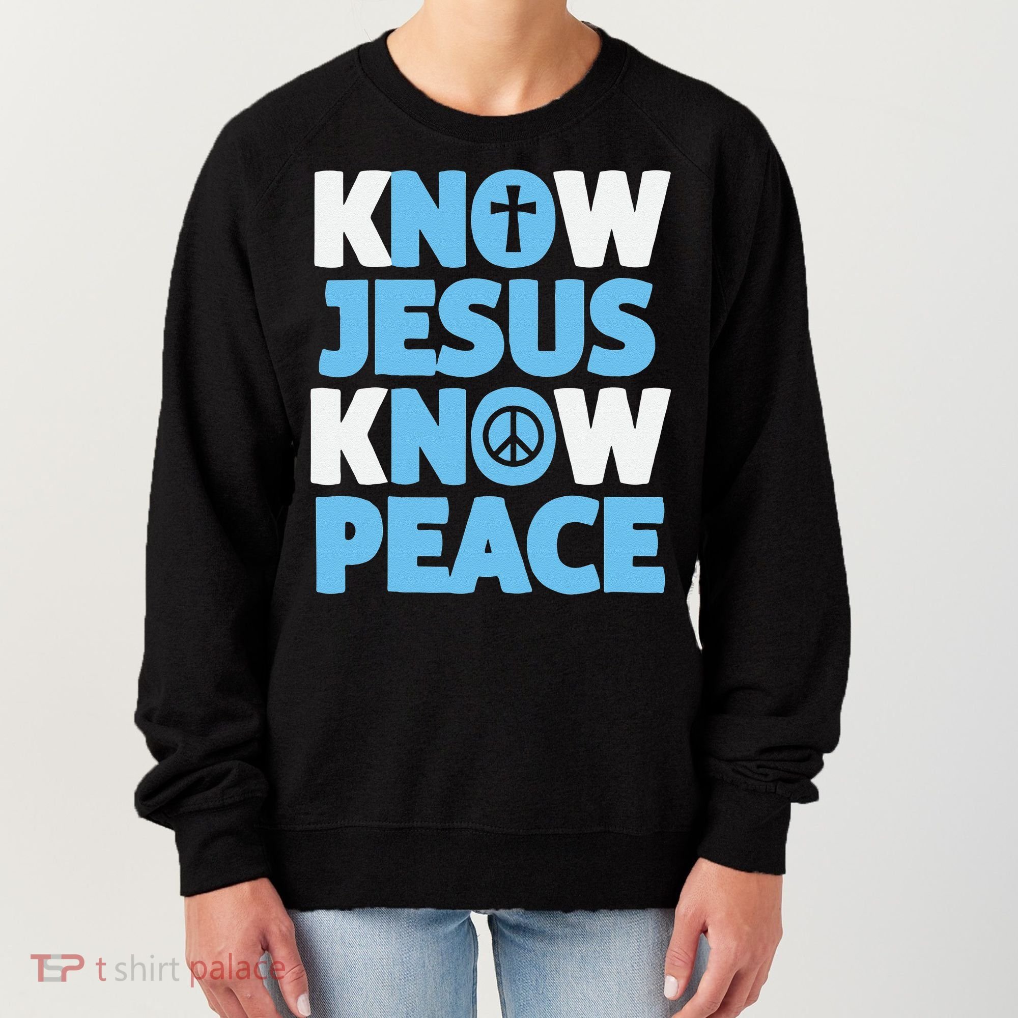 Know Jesus Know Peace No Jesus No Peace Christian Women's Sweatshirt