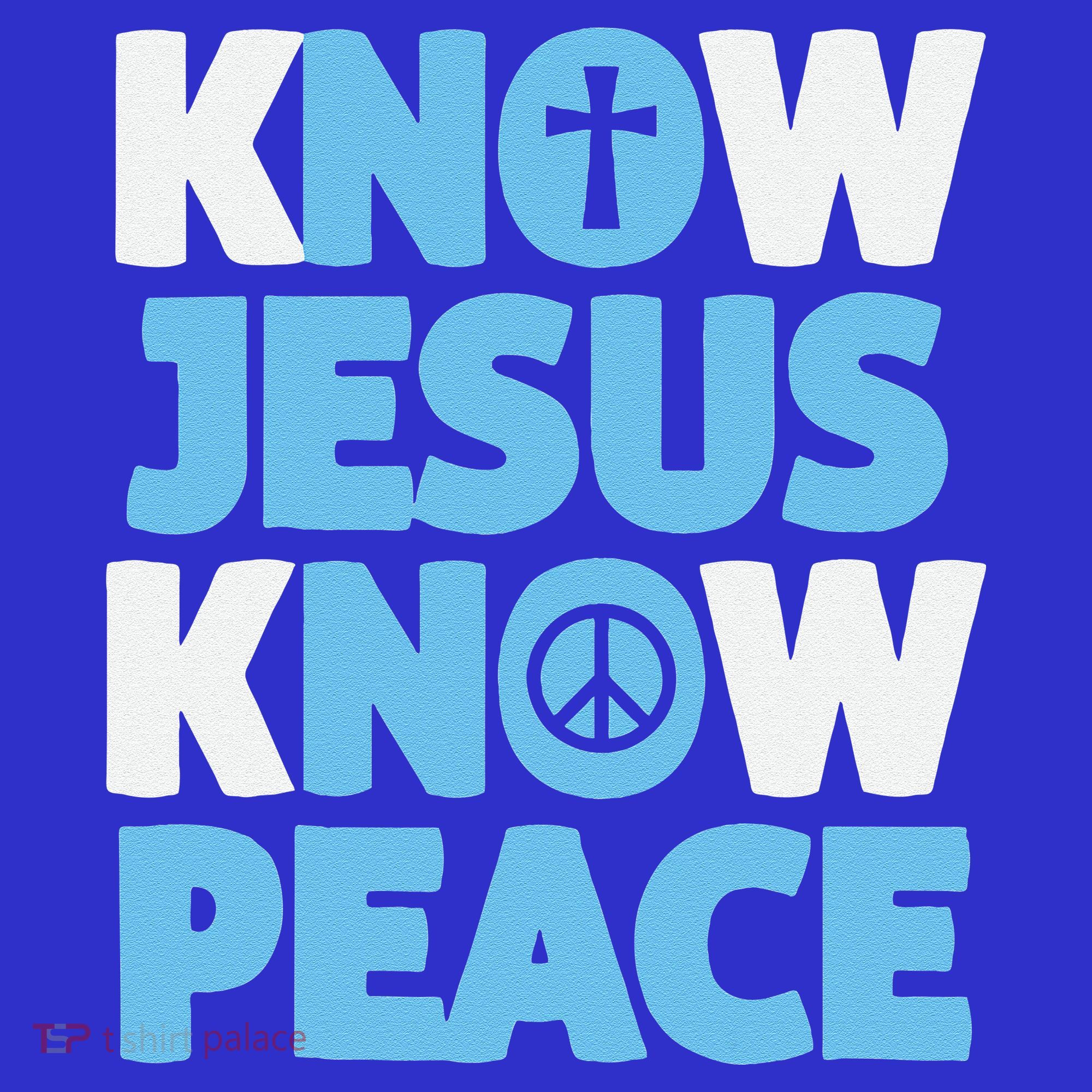 Know Jesus Know Peace No Jesus No Peace Christian T-Shirt