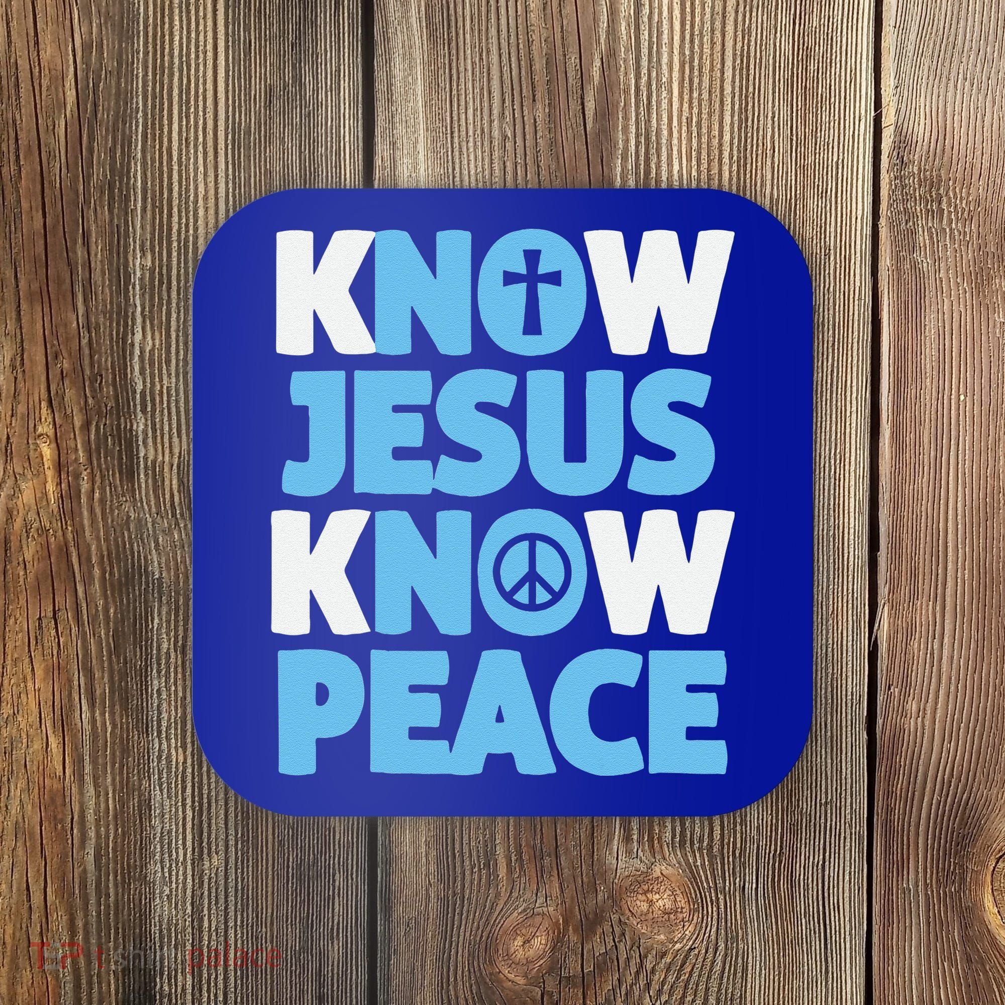 Know Jesus Know Peace No Jesus No Peace Christian Coaster
