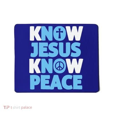 Know Jesus Know Peace No Jesus No Peace Christian Mousepad