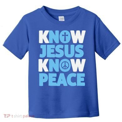 Know Jesus Know Peace No Jesus No Peace Christian Toddler T-Shirt