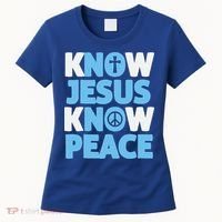 Know Jesus Know Peace No Jesus No Peace Christian Women's T-Shirt thumb 0