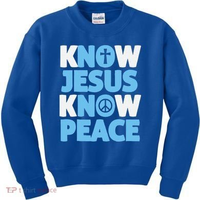 Know Jesus Know Peace No Jesus No Peace Christian Kids Sweatshirt