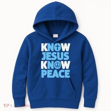 Know Jesus Know Peace No Jesus No Peace Christian Kids Hoodie
