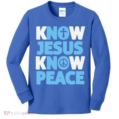 Know Jesus Know Peace No Jesus No Peace Christian Kids Long Sleeve Shirt
