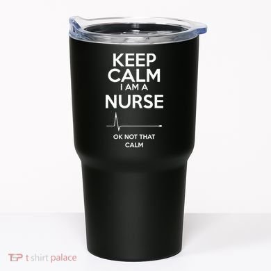 Keep Calm IM A Nurse Ok Not That Calm Tumbler