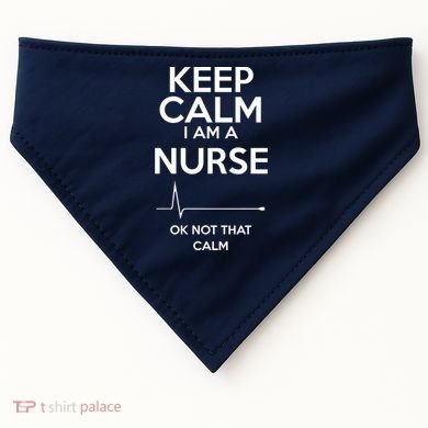 Keep Calm IM A Nurse Ok Not That Calm USA-Made Doggie Bandana