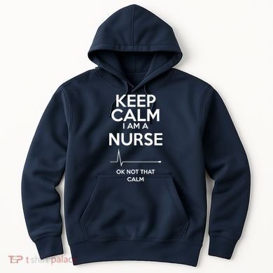Keep Calm IM A Nurse Ok Not That Calm Hoodie