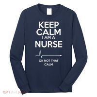 Keep Calm IM A Nurse Ok Not That Calm Long Sleeve Shirt thumb 0