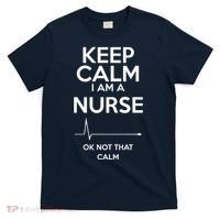 Keep Calm IM A Nurse Ok Not That Calm T-Shirt thumb 0