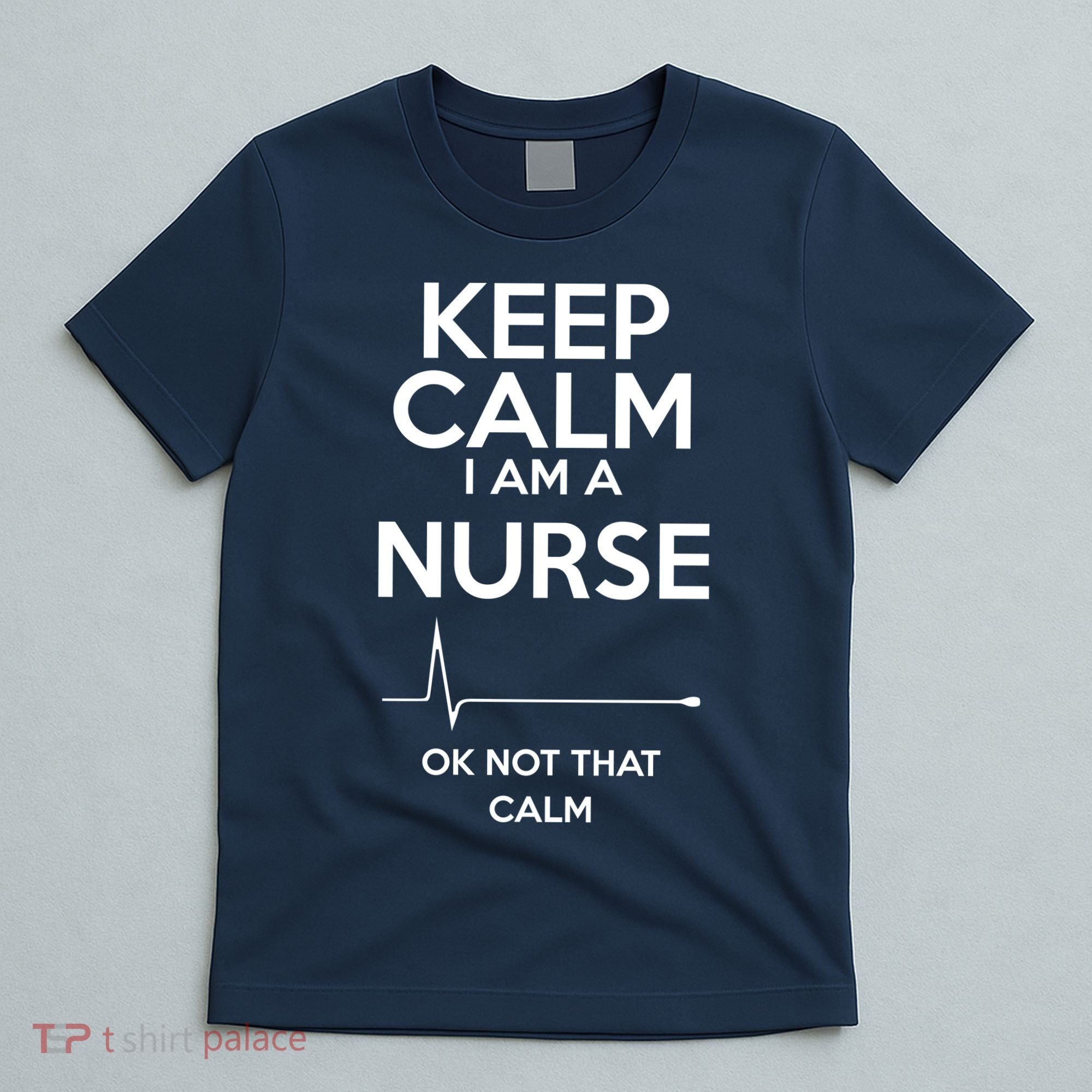 Keep Calm IM A Nurse Ok Not That Calm T-Shirt
