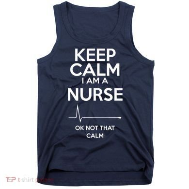 Keep Calm IM A Nurse Ok Not That Calm Tank Top