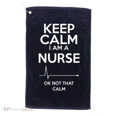 Keep Calm IM A Nurse Ok Not That Calm Golf Towel