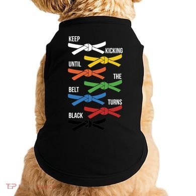 Keep Kicking Until The Beld Turns Black Taekwondo Doggie Tank