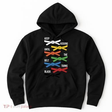 Keep Kicking Until The Beld Turns Black Taekwondo Hoodie