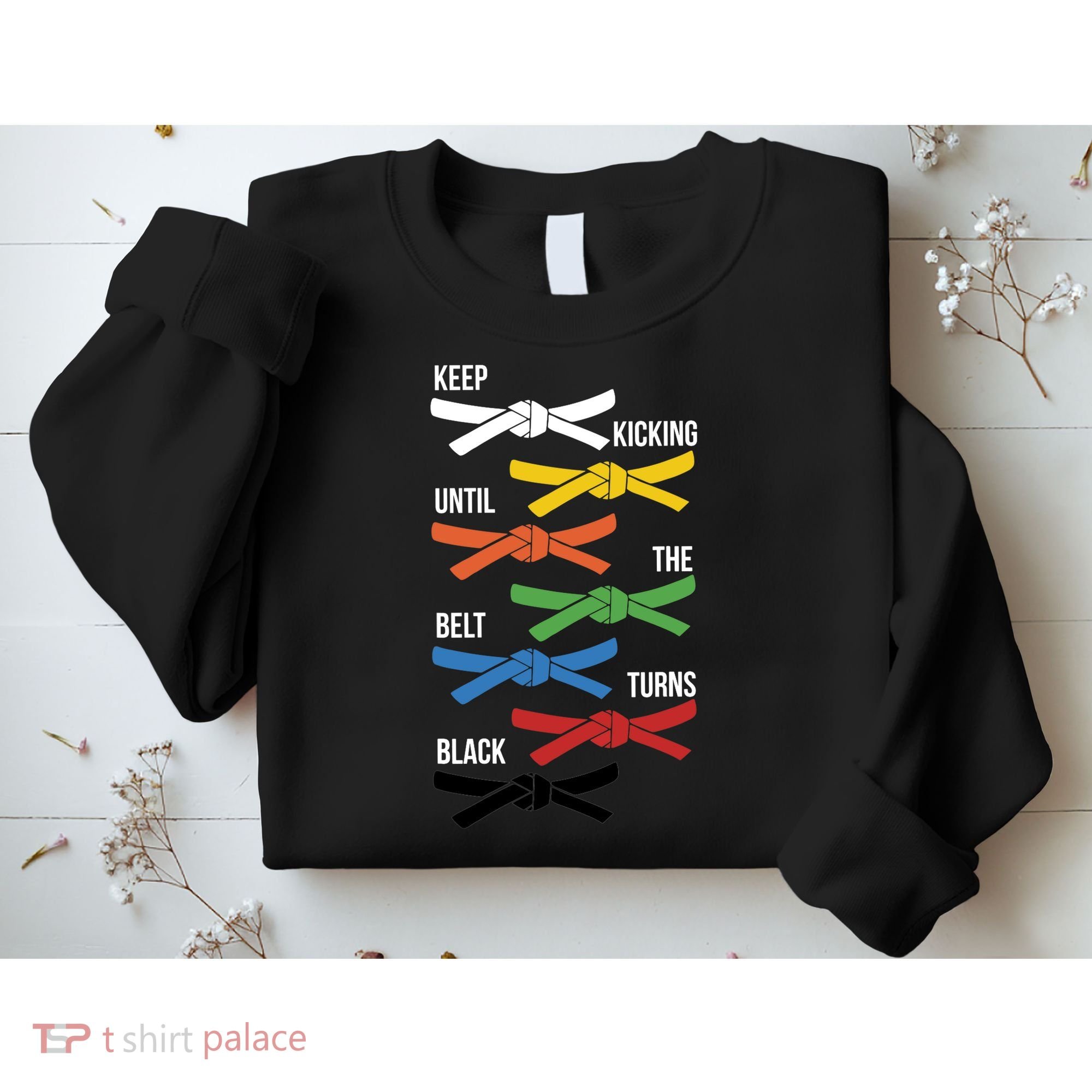 Keep Kicking Until The Beld Turns Black Taekwondo Sweatshirt
