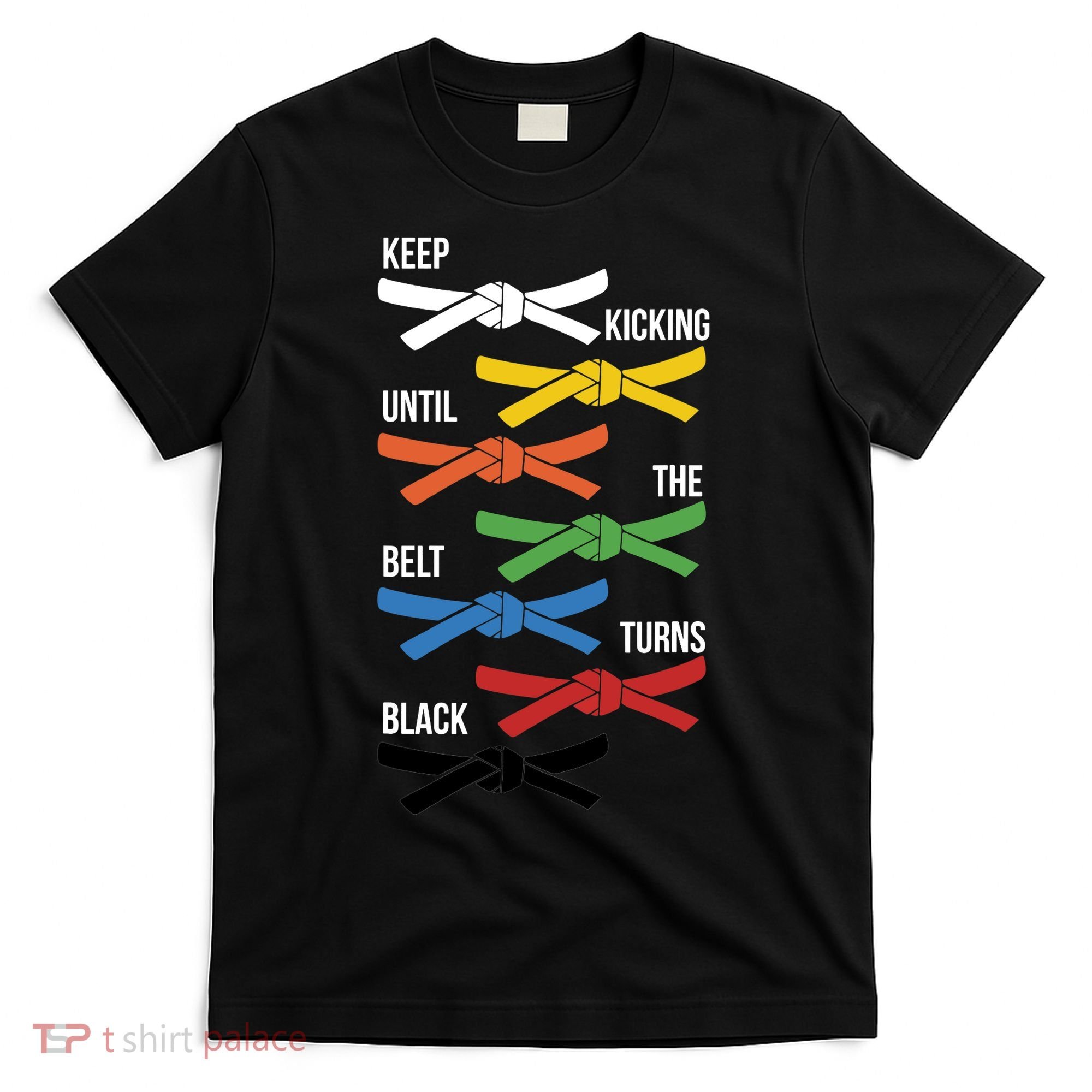 Keep Kicking Until The Beld Turns Black Taekwondo T-Shirt