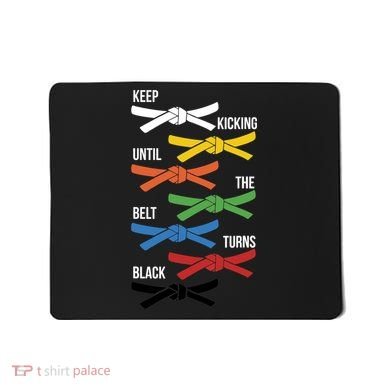 Keep Kicking Until The Beld Turns Black Taekwondo Mousepad