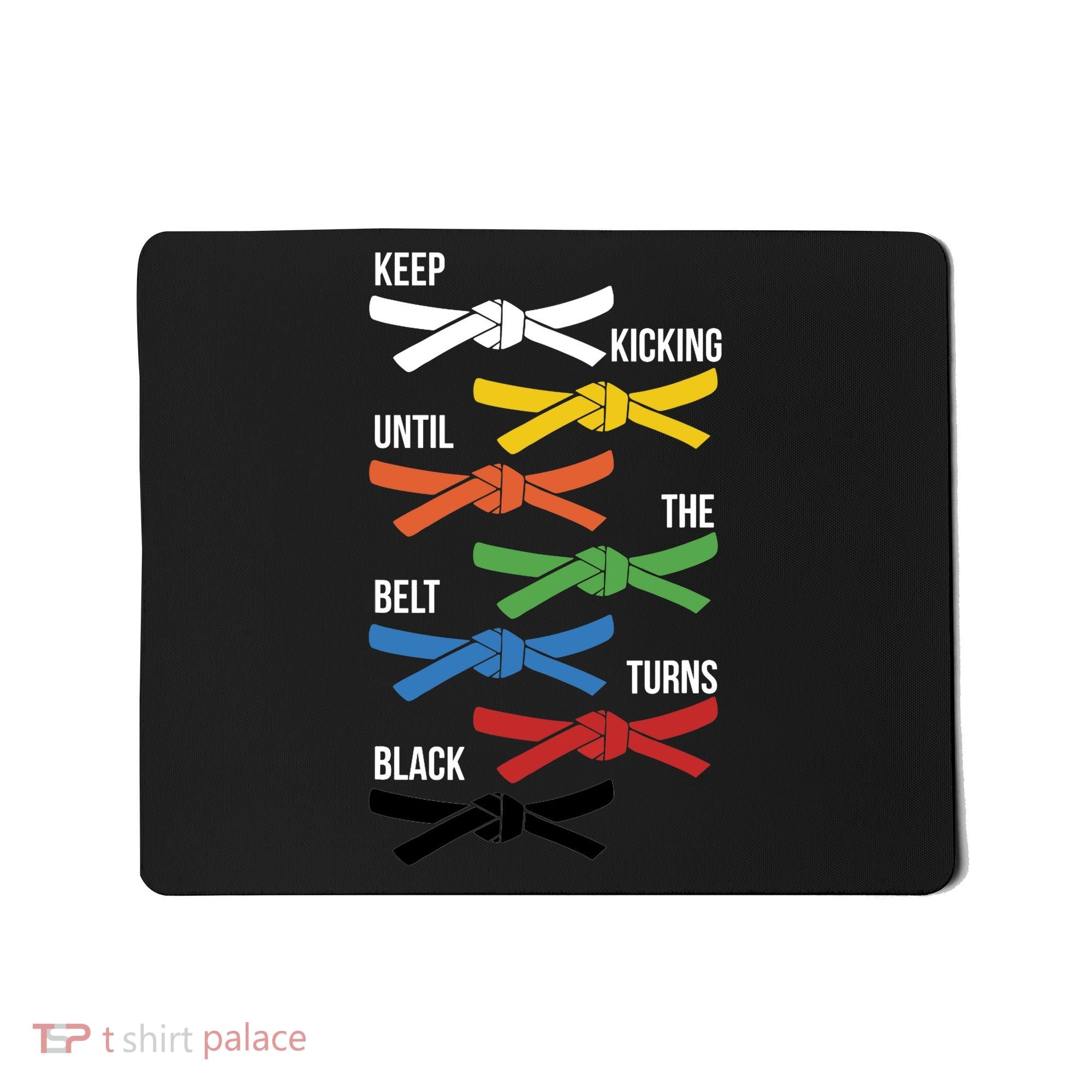 Keep Kicking Until The Beld Turns Black Taekwondo Mousepad