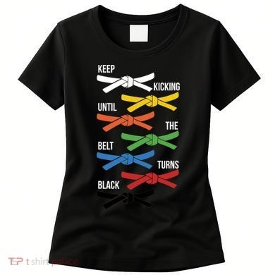 Keep Kicking Until The Beld Turns Black Taekwondo Women's T-Shirt