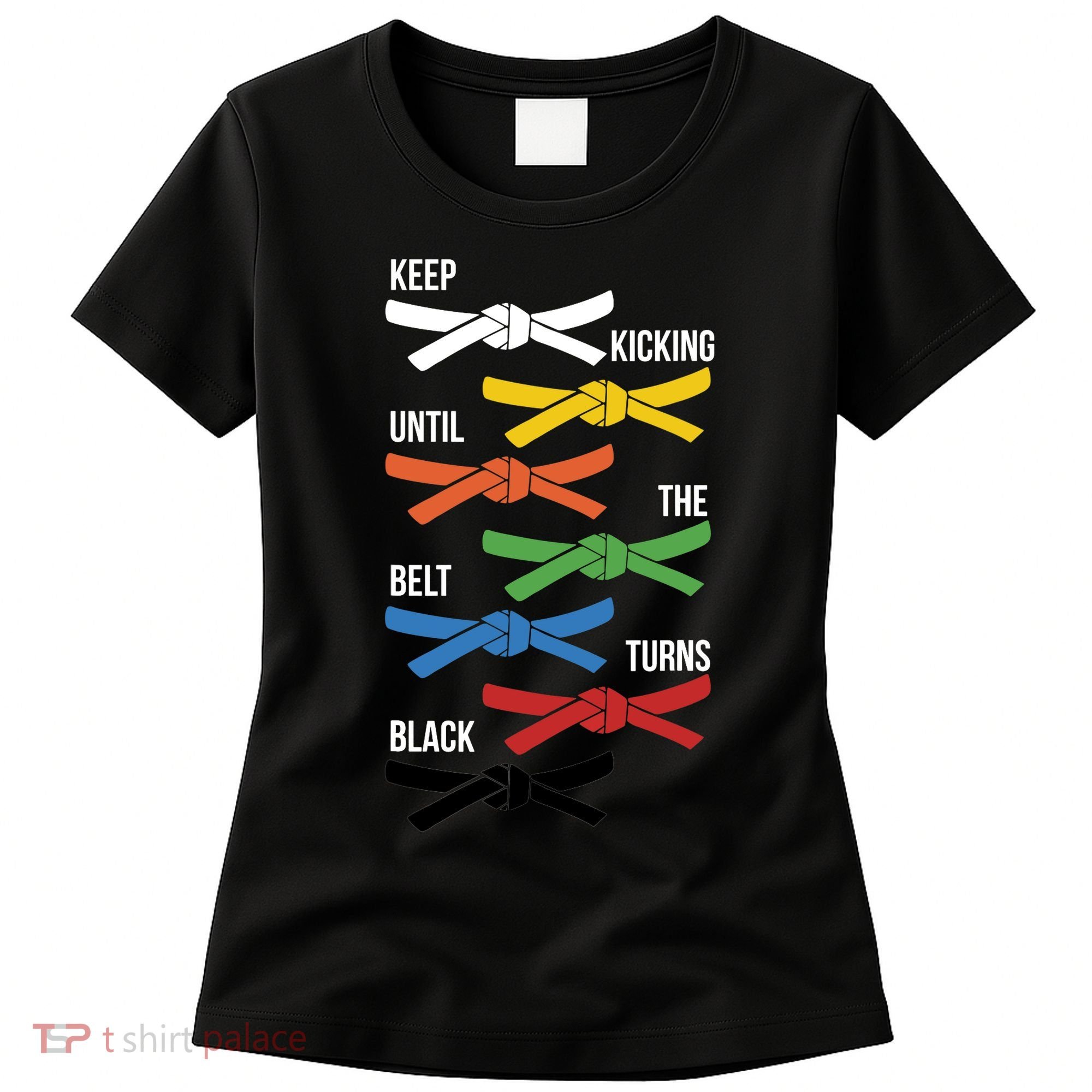 Keep Kicking Until The Beld Turns Black Taekwondo Women's T-Shirt