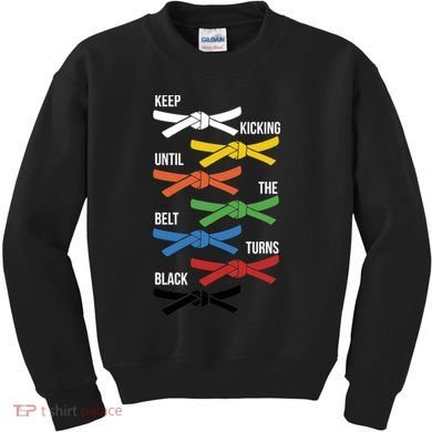 Keep Kicking Until The Beld Turns Black Taekwondo Kids Sweatshirt