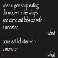 Karsten Kroening When U Gon Stop Eating Shrimps With The Wimps And Come Eat Lobs T-Shirt thumb 7