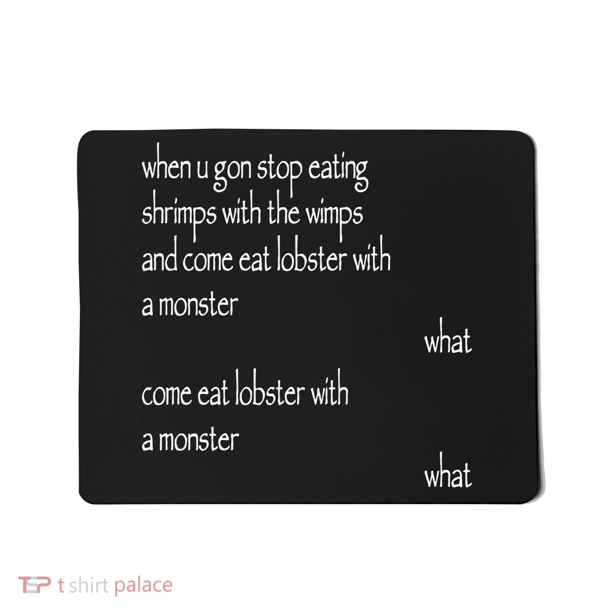 Karsten Kroening When U Gon Stop Eating Shrimps With The Wimps And Come Eat Lobs Mousepad