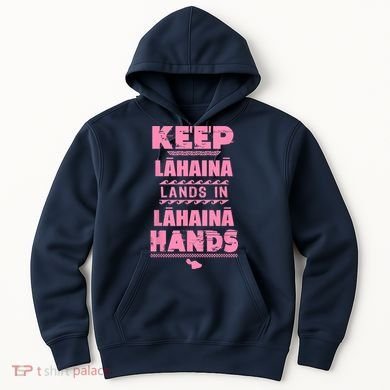 Keep Lahaina Lands In Lahaina Hands Pray For Maui Hawaii Hoodie