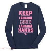 Keep Lahaina Lands In Lahaina Hands Pray For Maui Hawaii Long Sleeve Shirt thumb 0