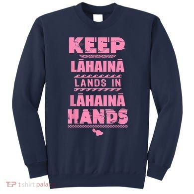 Keep Lahaina Lands In Lahaina Hands Pray For Maui Hawaii Sweatshirt