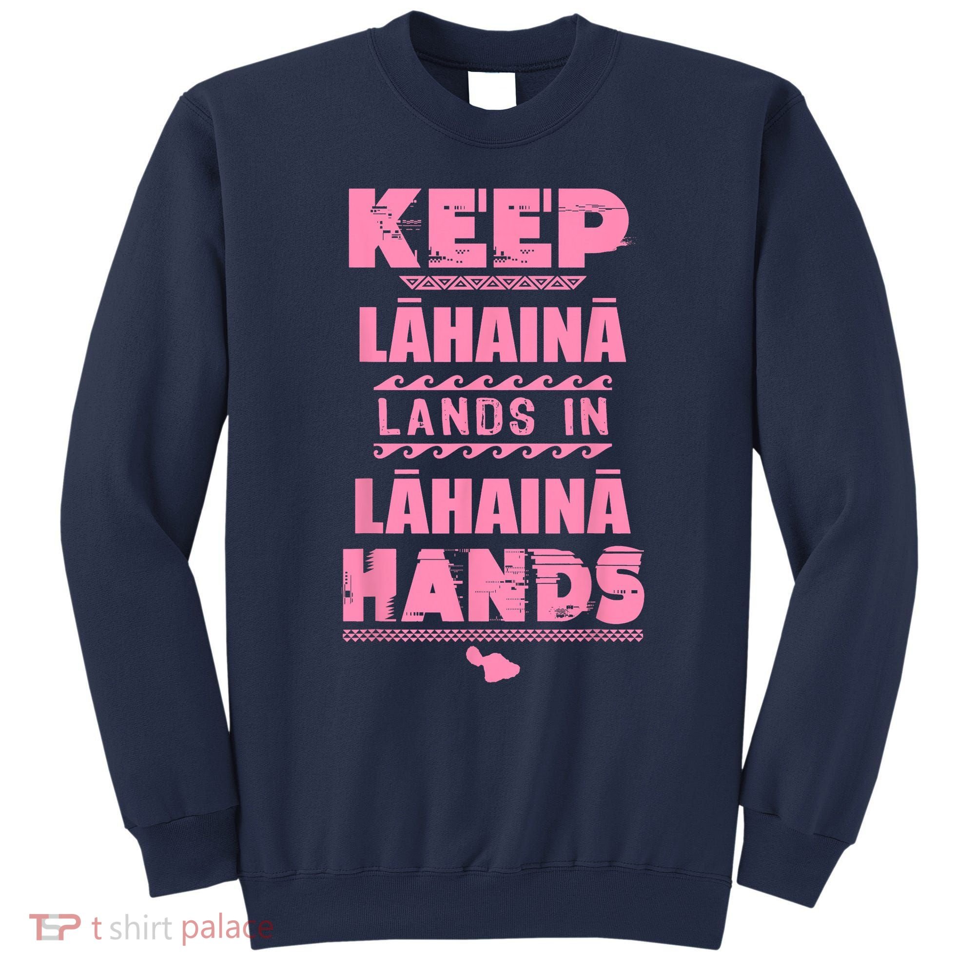 Keep Lahaina Lands In Lahaina Hands Pray For Maui Hawaii Sweatshirt