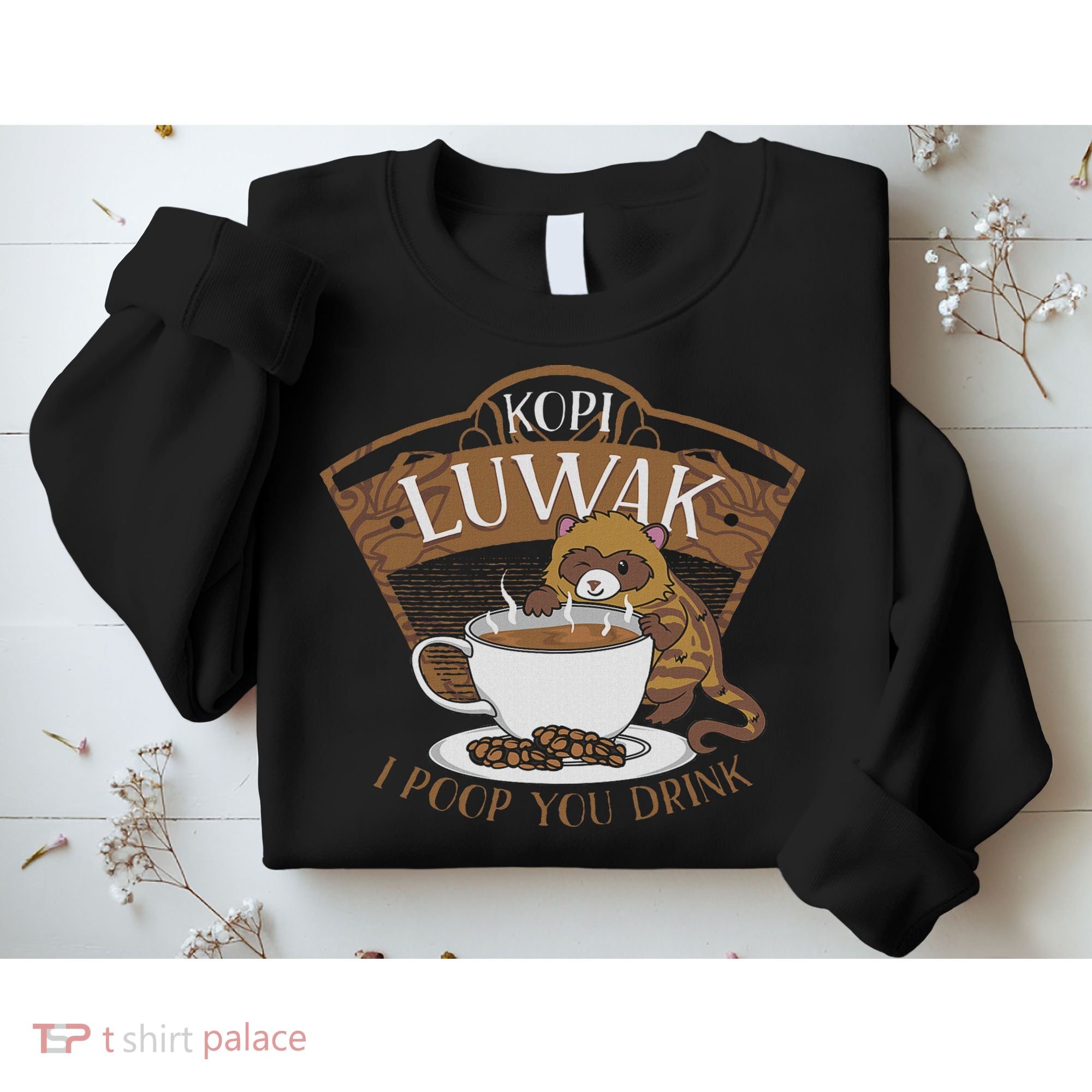 Kopi Luwak Palm Civet Fermented Coffee I Poop You Drink Fun Sweatshirt