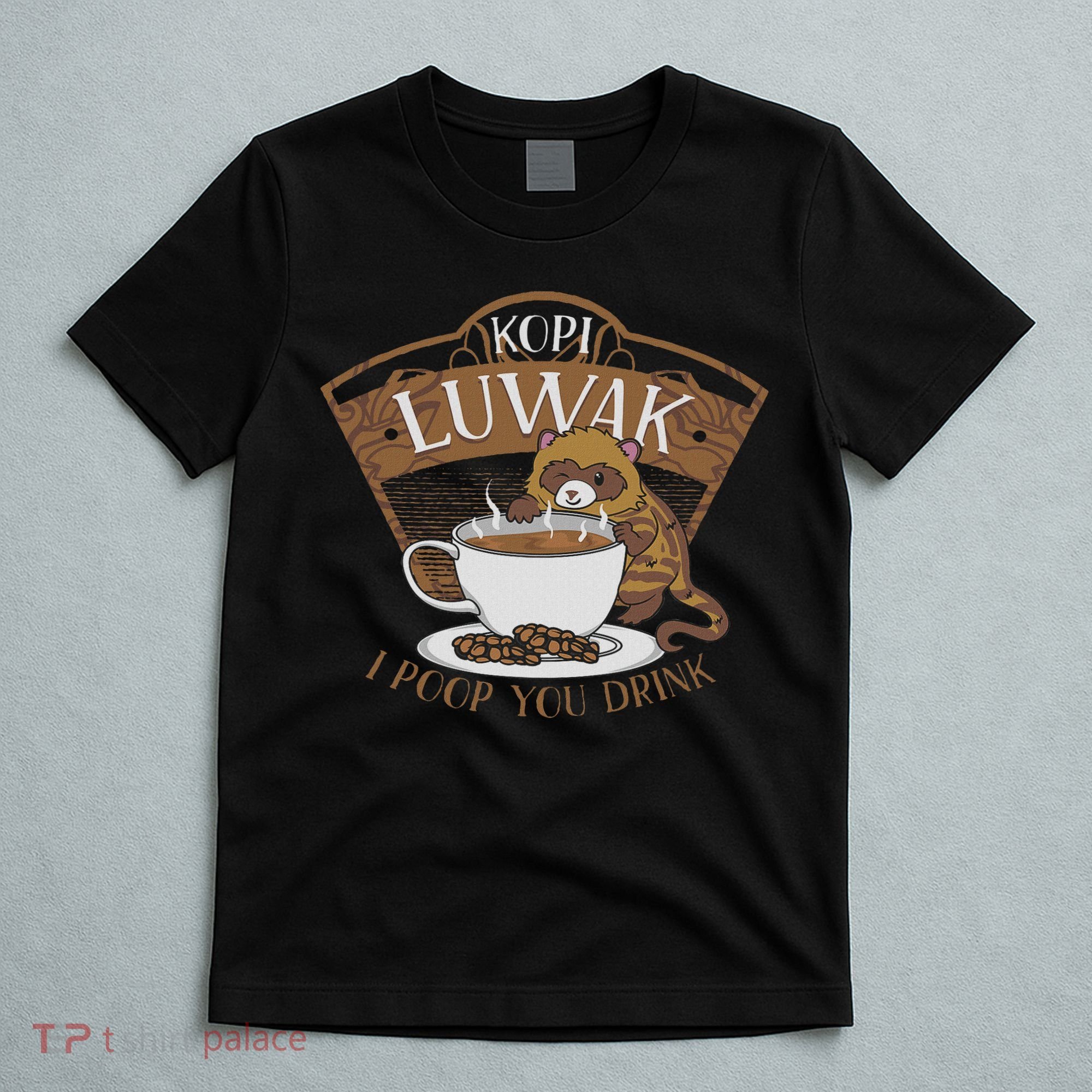 Kopi Luwak Palm Civet Fermented Coffee I Poop You Drink Fun T-Shirt