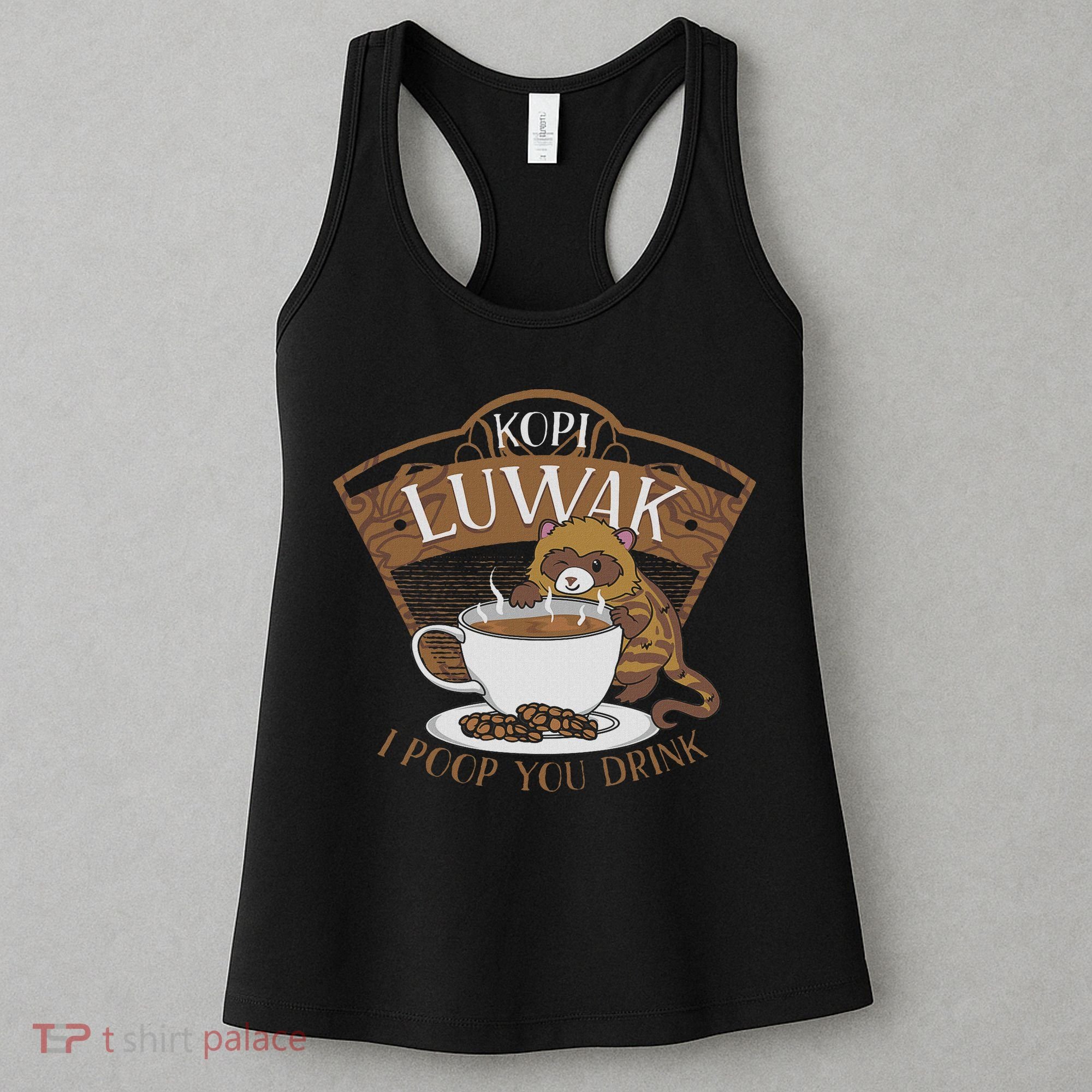 Kopi Luwak Palm Civet Fermented Coffee I Poop You Drink Fun Women's Tank Top