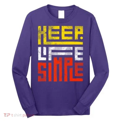 Keep Life Simple  Long Sleeve Shirt