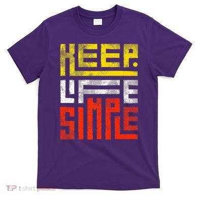 Keep Life Simple  T-Shirt