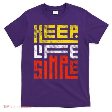 Keep Life Simple  T-Shirt